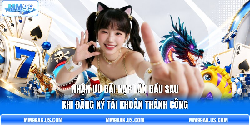 Nhận ưu đãi nạp lần đầu sau khi đăng ký tài khoản thành công